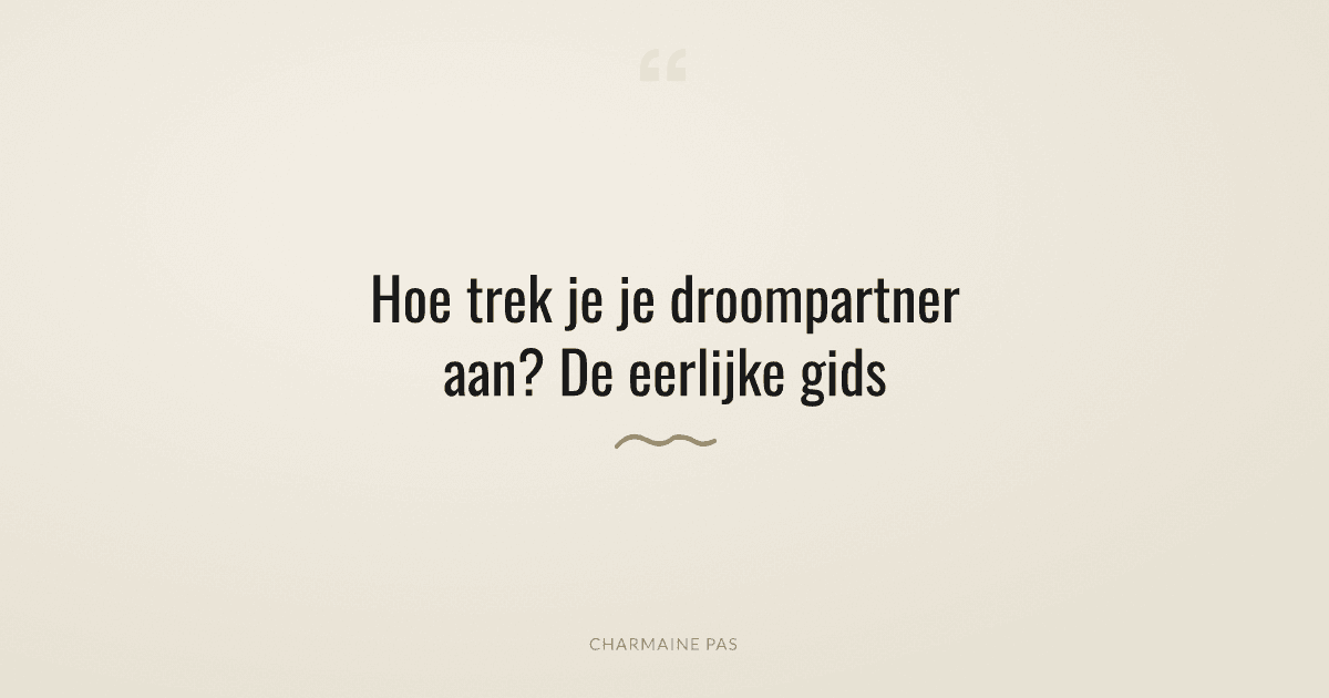 Hoe manifesteer je je droompartner? De praktische gids