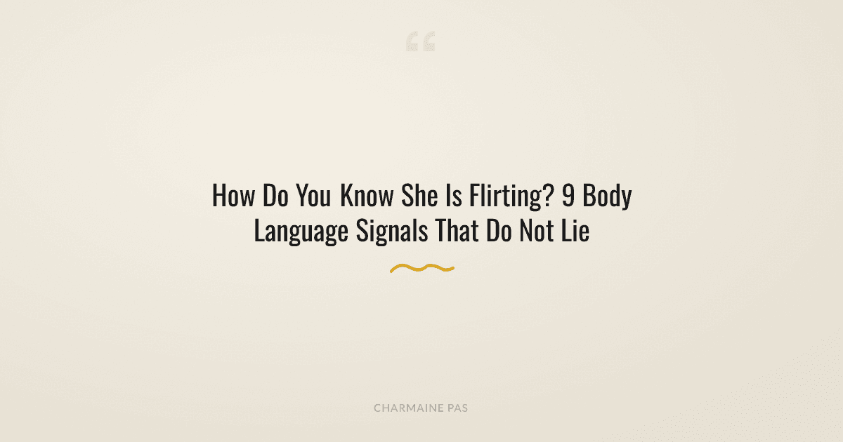 How Do You Know a Woman Is Flirting With You? 9 Body Language Signals That Do Not Lie