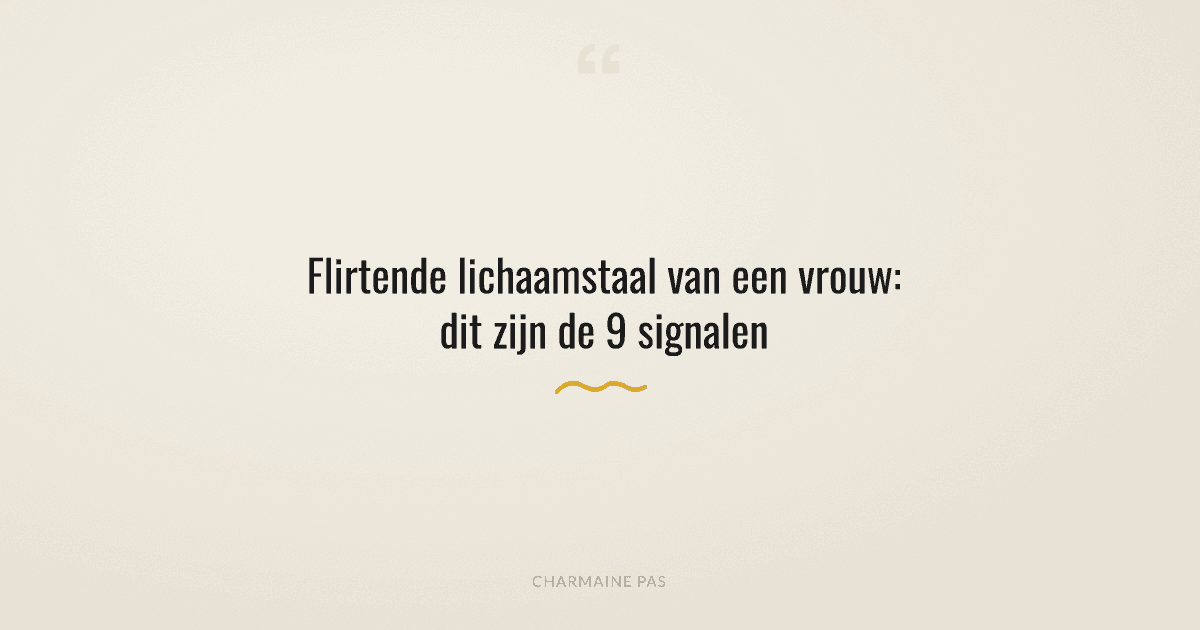 Flirtende lichaamstaal van een vrouw: 9 signalen die je niet mag missen