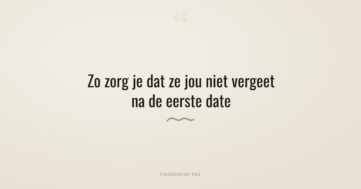 Hoe zorg je dat een vrouw jou niet vergeet na de eerste date?