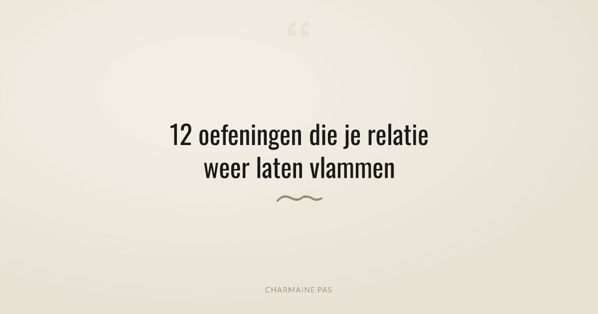 12 relatie-communicatieoefeningen die je relatie weer laten vlammen