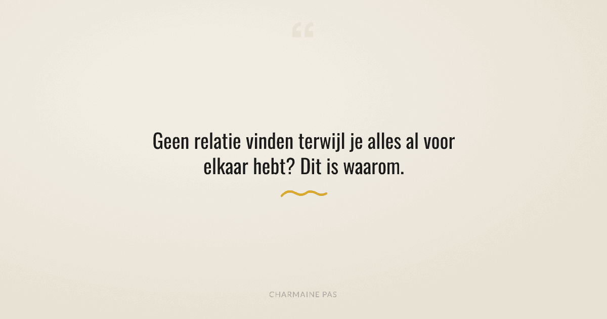Waarom vind je geen relatie als je alles al voor elkaar hebt?