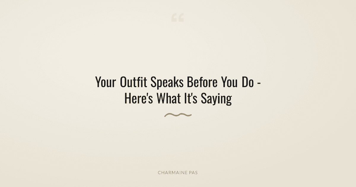 What Does Your Outfit Say About You Before You Say a Word?