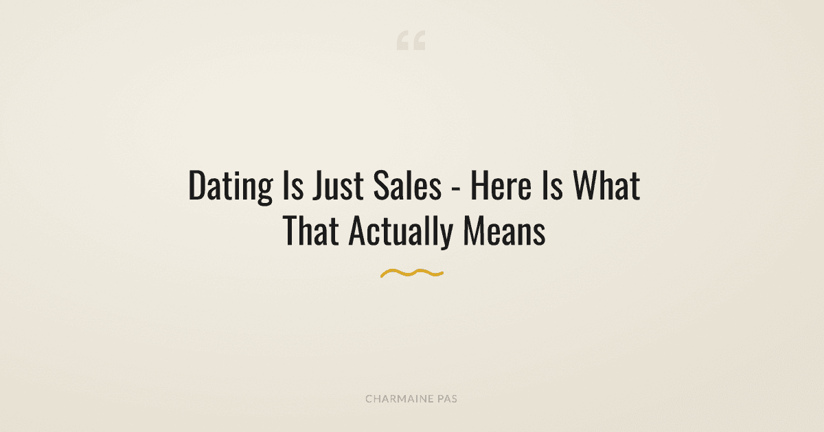Why Dating and Sales Are the Same Thing (And What That Teaches You About Love)