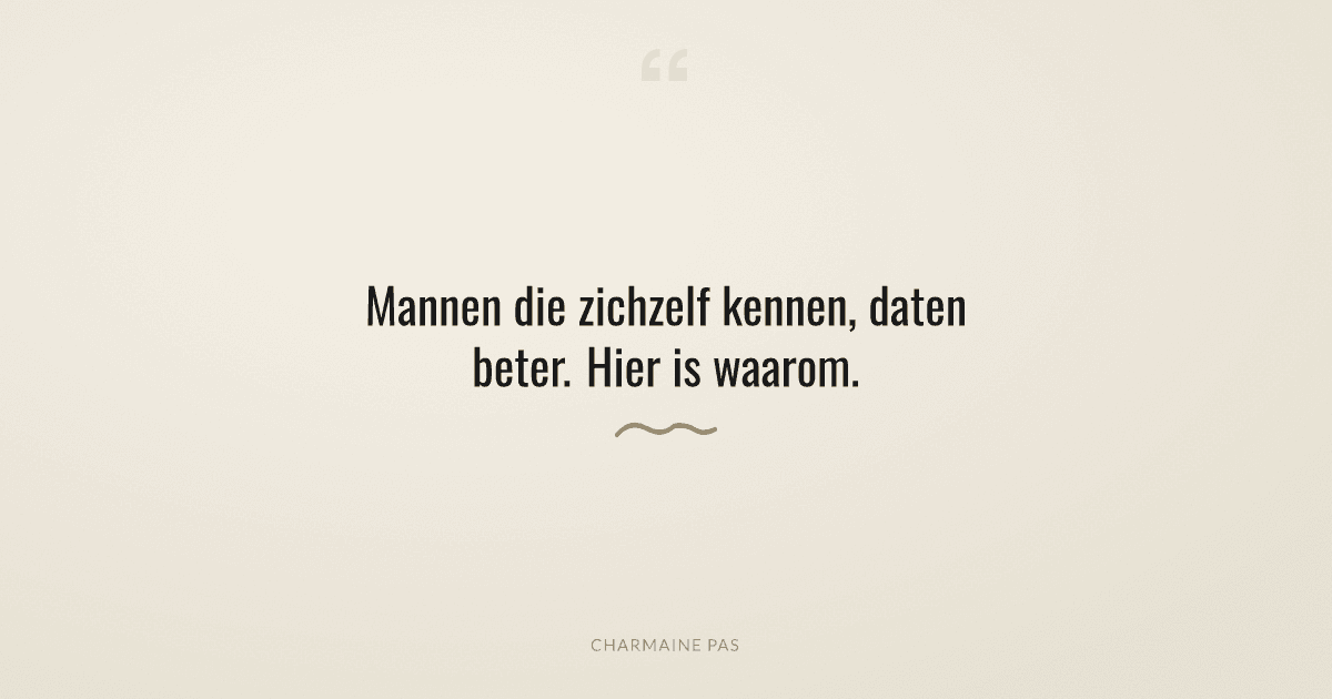 Waarom mannen die zichzelf kennen meer succes hebben met daten