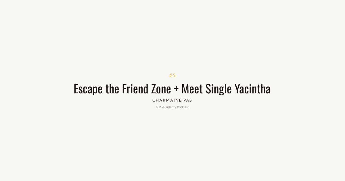 How to Escape the Friend Zone + Meet Single Yacintha