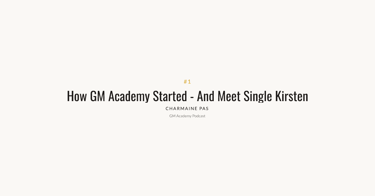 How GM Academy Started + Meet Single Kirsten