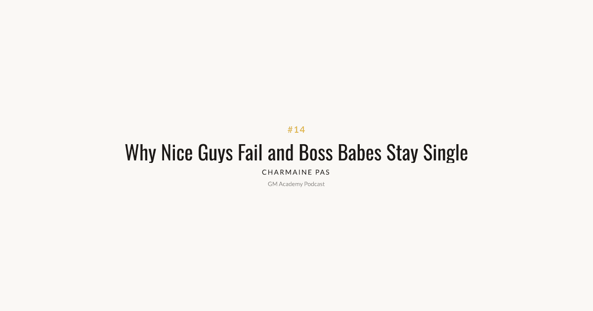 Nice Guys, Boss Babes & Why Dating Is Broken
